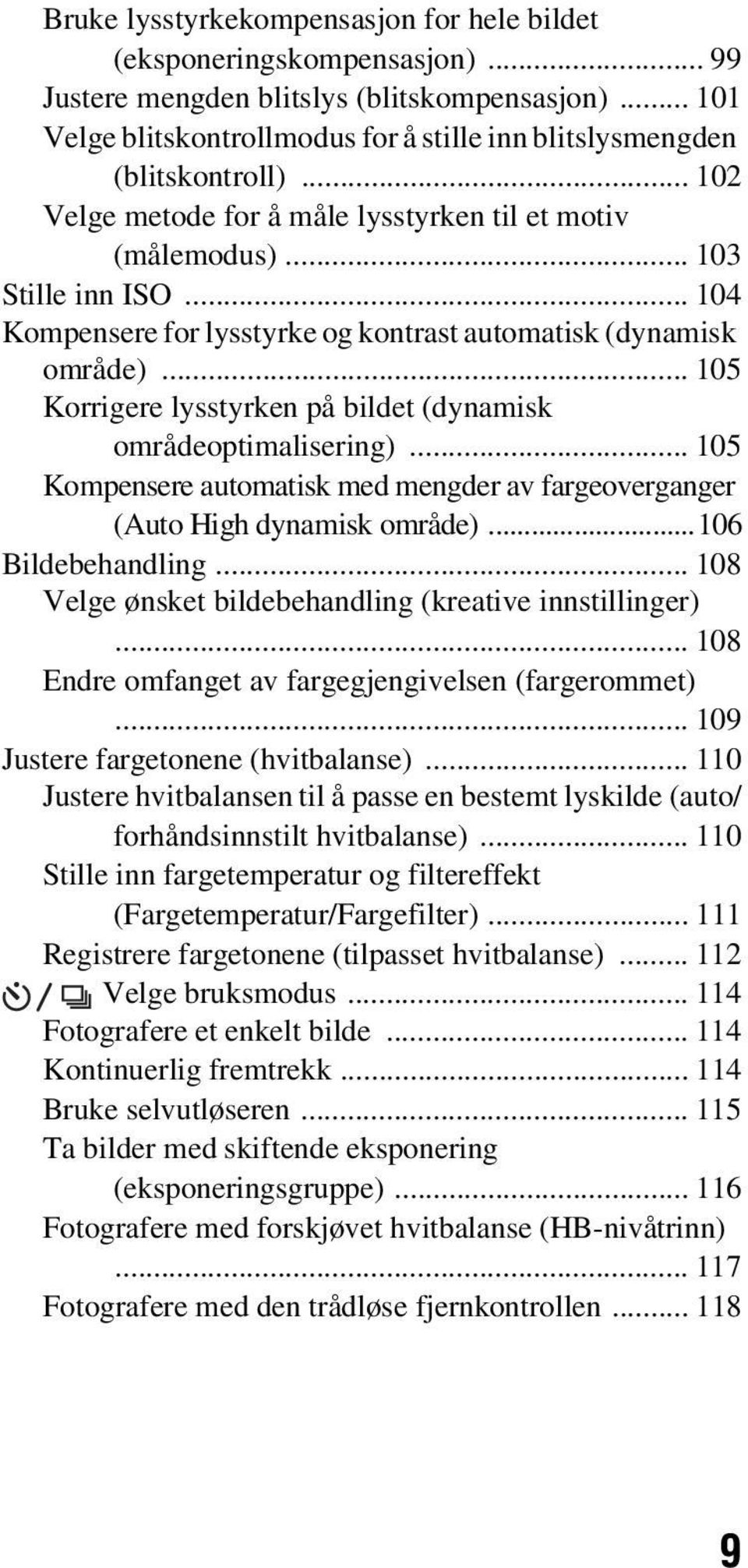 .. 104 Kompensere for lysstyrke og kontrast automatisk (dynamisk område)... 105 Korrigere lysstyrken på bildet (dynamisk områdeoptimalisering).