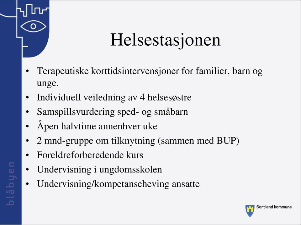 Åpen halvtime annenhver uke 2 mnd-gruppe om tilknytning (sammen med BUP)