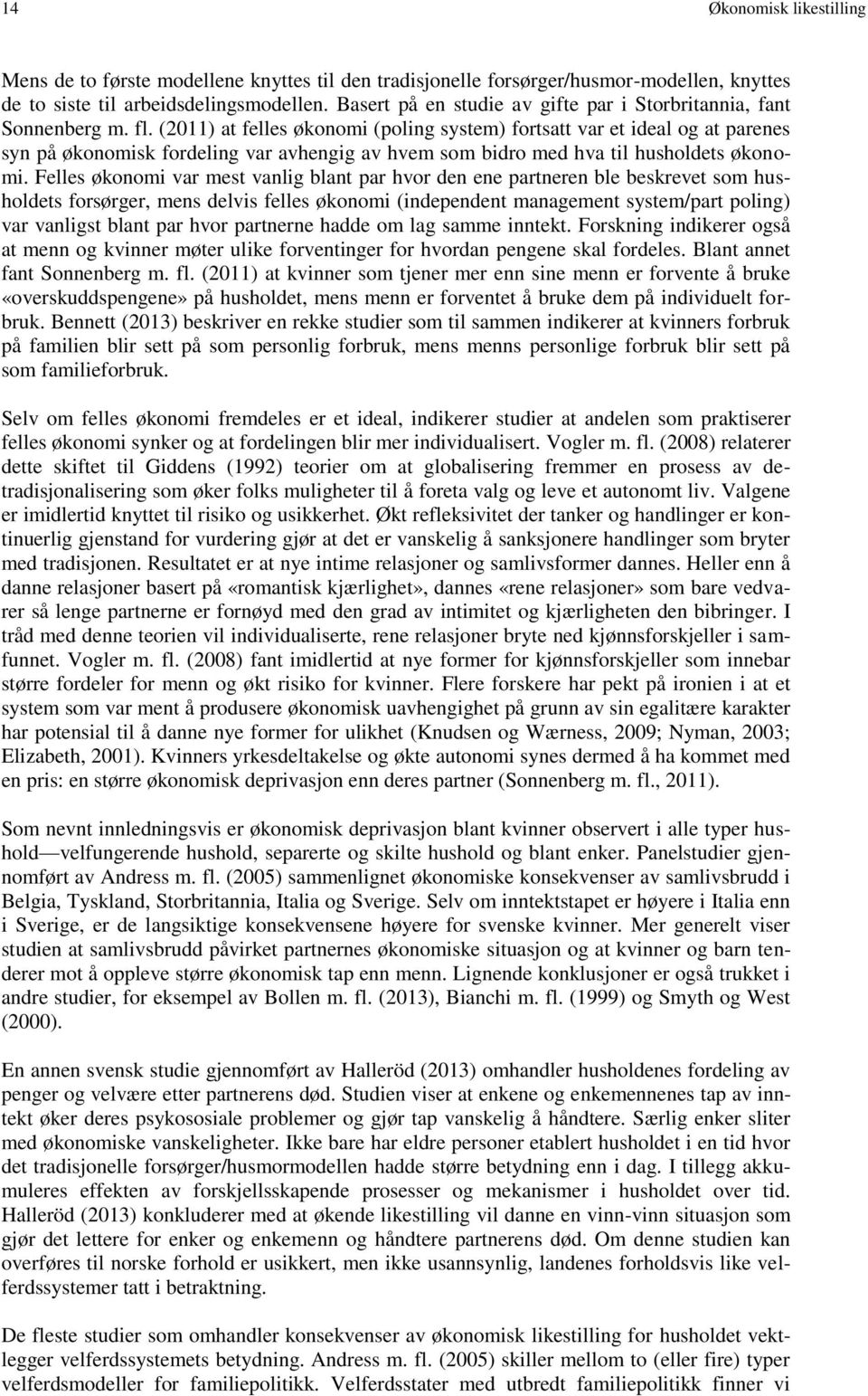 (2011) at felles økonomi (poling system) fortsatt var et ideal og at parenes syn på økonomisk fordeling var avhengig av hvem som bidro med hva til husholdets økonomi.