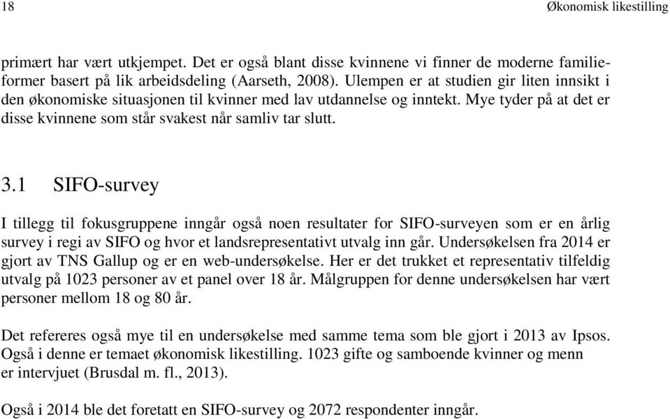 1 SIFO-survey I tillegg til fokusgruppene inngår også noen resultater for SIFO-surveyen som er en årlig survey i regi av SIFO og hvor et landsrepresentativt utvalg inn går.