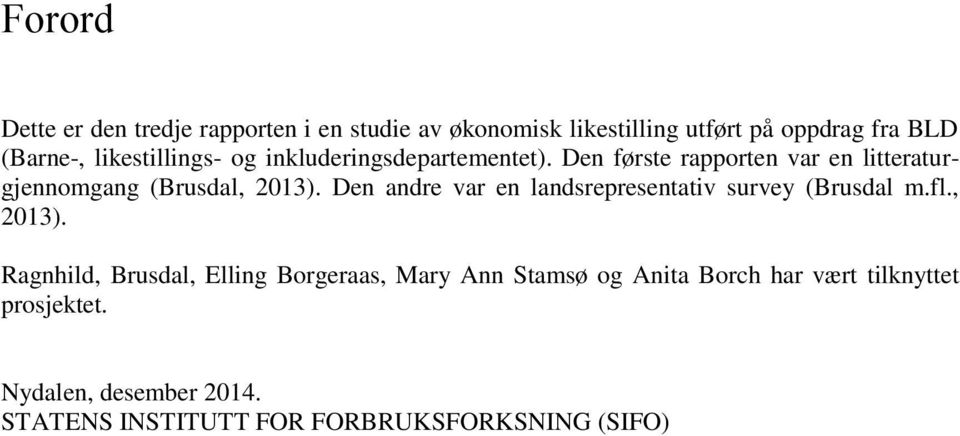 Den andre var en landsrepresentativ survey (Brusdal m.fl., 2013).