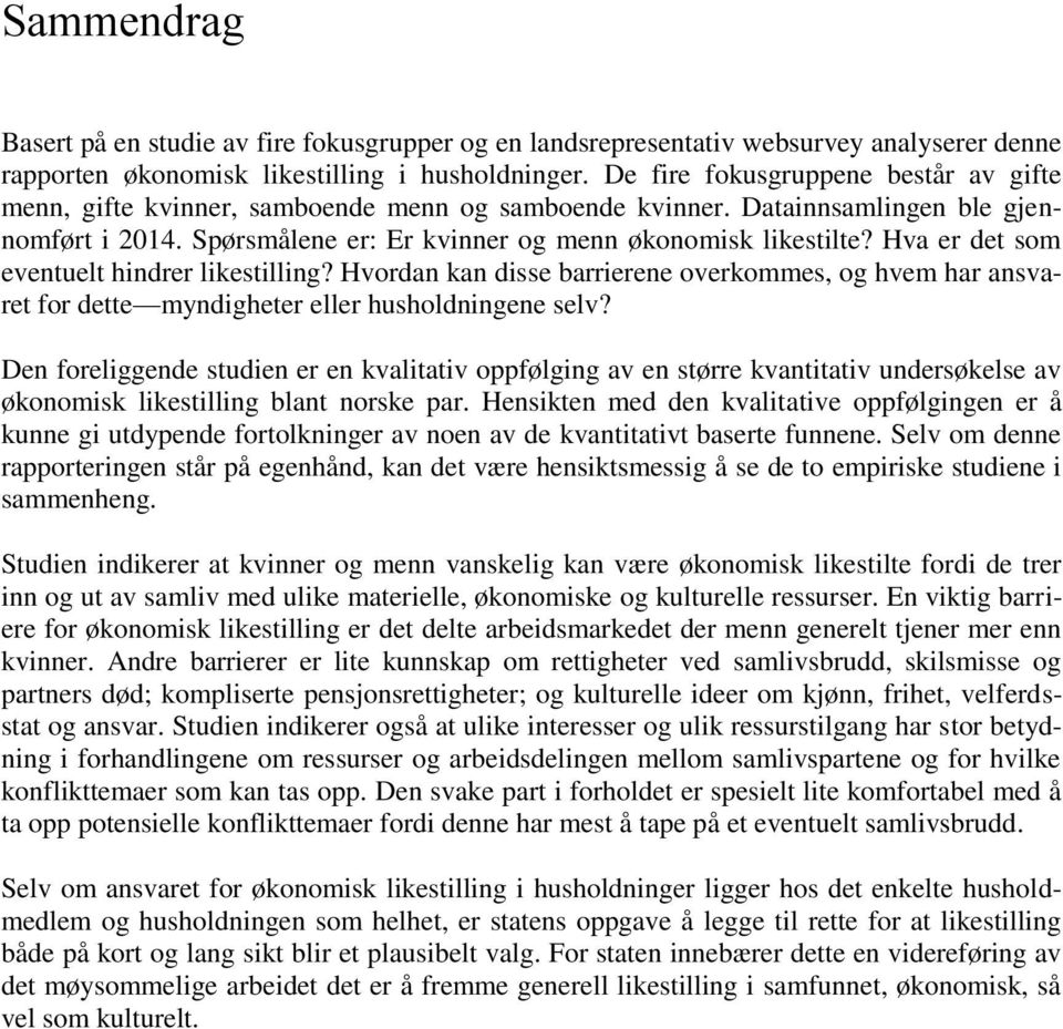 Hva er det som eventuelt hindrer likestilling? Hvordan kan disse barrierene overkommes, og hvem har ansvaret for dette myndigheter eller husholdningene selv?