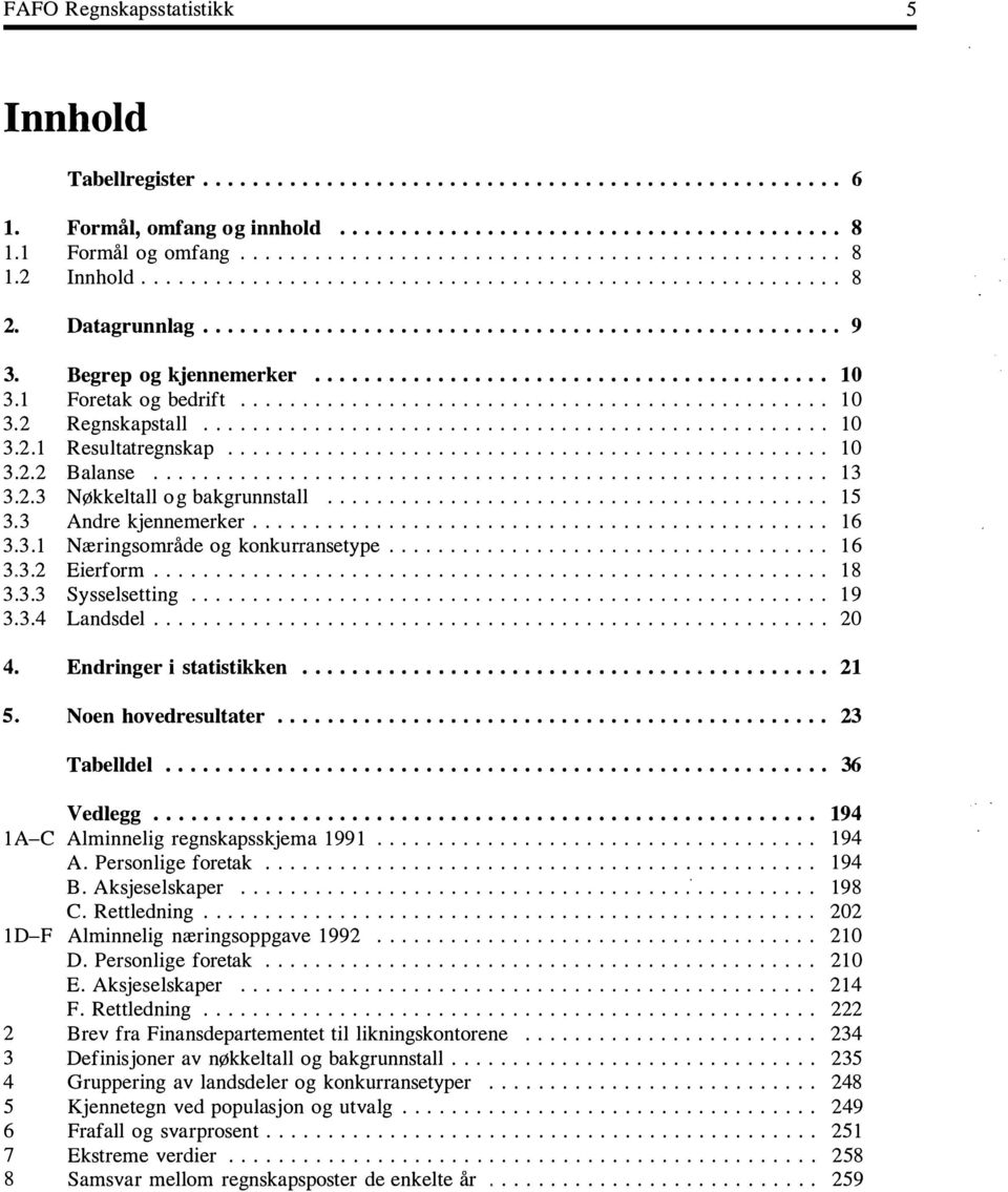 Begrep og kjennemerker.......................................... 10 3.1 Foretak og bedrift................................................ 10 3.2 Regnskapstall................................................... 10 3.2.1 Resultatregnskap.