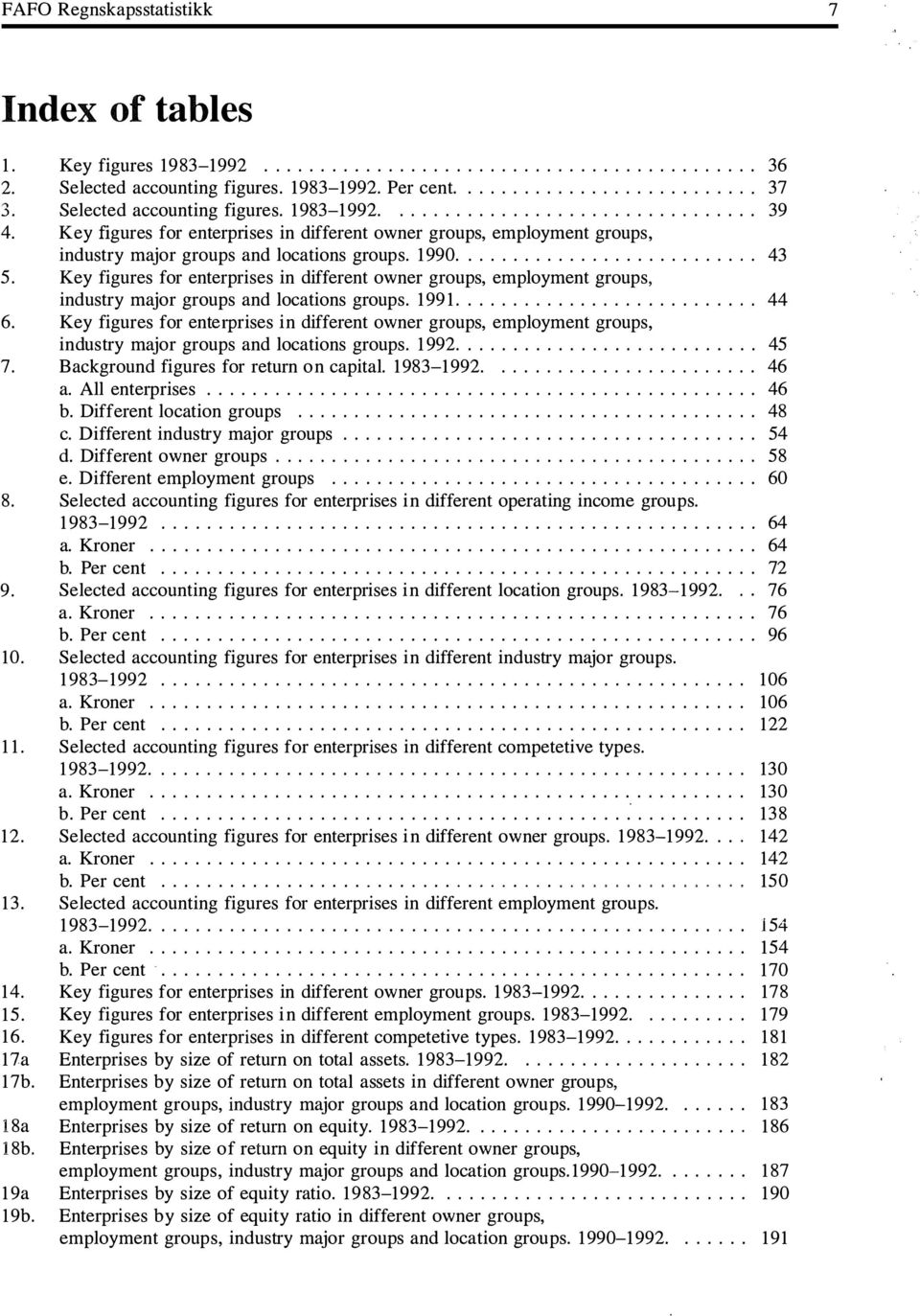 1990......................... " 43 5. Key figures for enterprises in different ow ner groups, employment groups, industry major groups and locations groups. 1991...................... " 44 6.