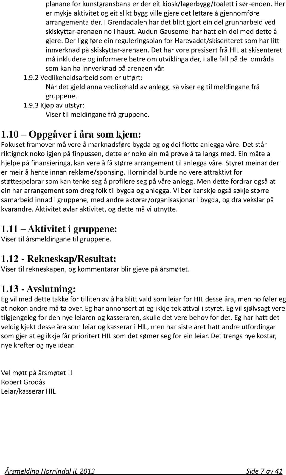 Der ligg føre ein reguleringsplan for Harevadet/skisenteret som har litt innverknad på skiskyttar-arenaen.