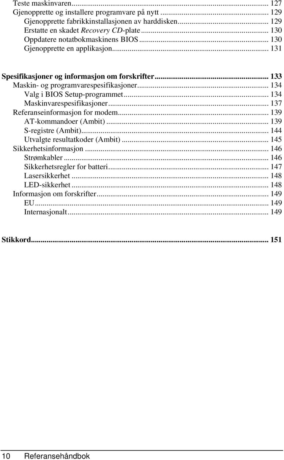 .. 134 Valg i BIOS Setup-programmet... 134 Maskinvarespesifikasjoner... 137 Referanseinformasjon for modem... 139 AT-kommandoer (Ambit)... 139 S-registre (Ambit).