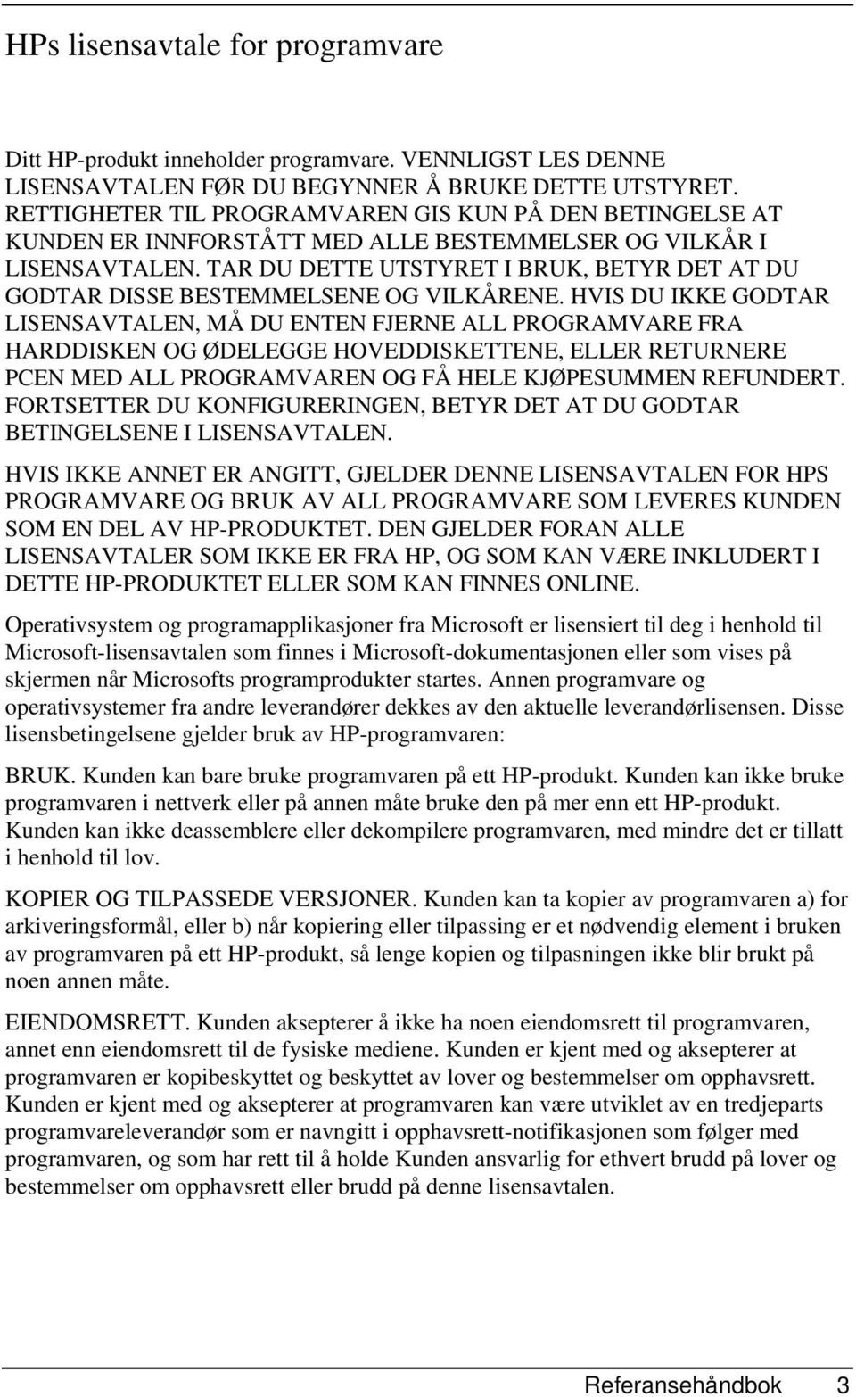 TAR DU DETTE UTSTYRET I BRUK, BETYR DET AT DU GODTAR DISSE BESTEMMELSENE OG VILKÅRENE.