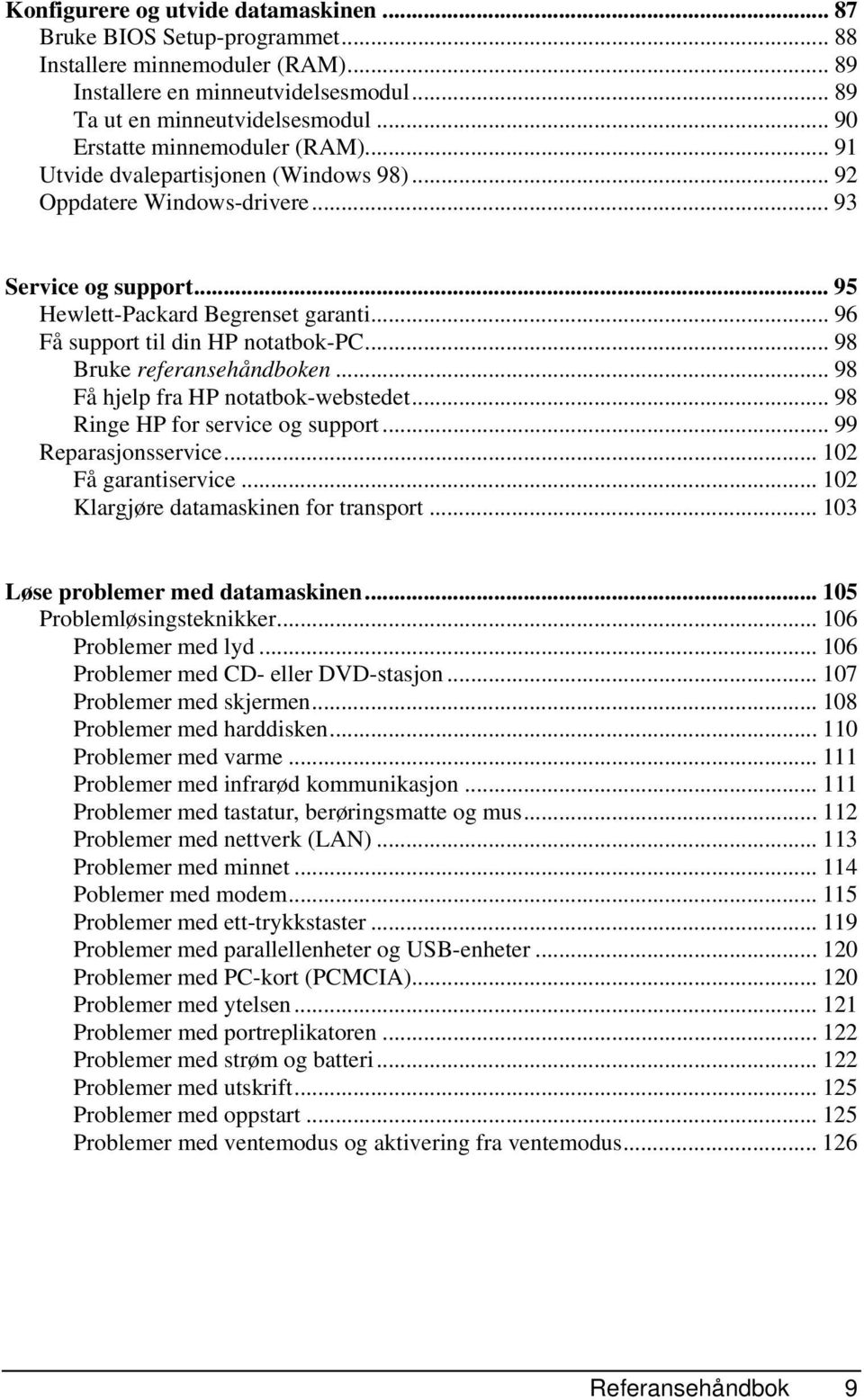 .. 96 Få support til din HP notatbok-pc... 98 Bruke referansehåndboken... 98 Få hjelp fra HP notatbok-webstedet... 98 Ringe HP for service og support... 99 Reparasjonsservice... 102 Få garantiservice.