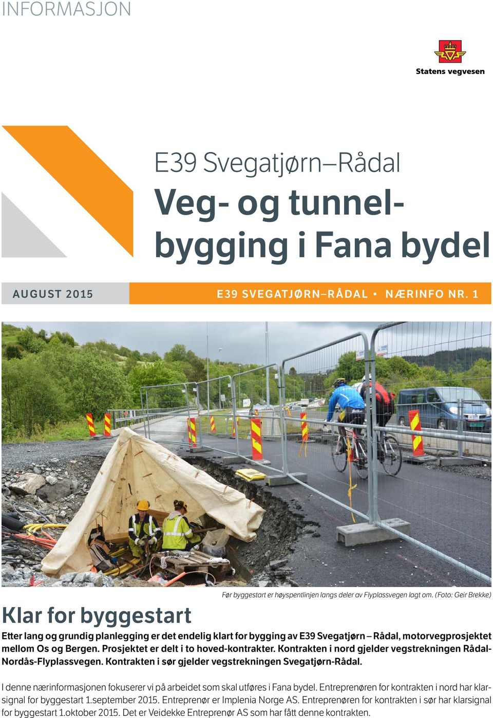 (Foto: Geir Brekke) Etter lang og grundig planlegging er det endelig klart for bygging av E39 Svegatjørn Rådal, motorvegprosjektet mellom Os og Bergen. Prosjektet er delt i to hoved-kontrakter.