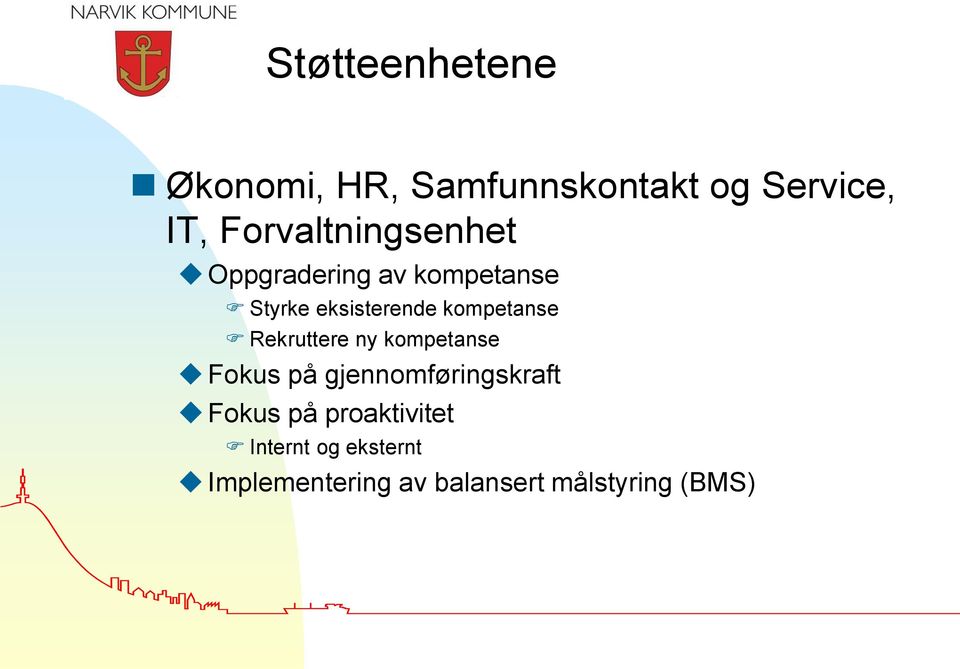 kompetanse Rekruttere ny kompetanse Fokus på gjennomføringskraft