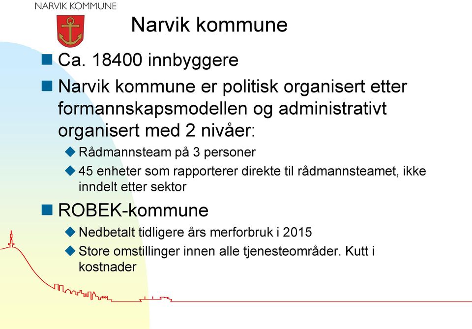 administrativt organisert med 2 nivåer: Rådmannsteam på 3 personer 45 enheter som