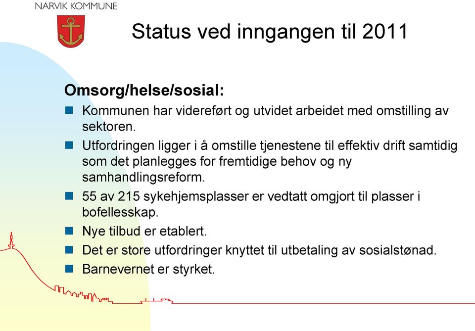 Utfordringen ligger i å omstille tjenestene til effektiv drift samtidig som det planlegges for fremtidige behov