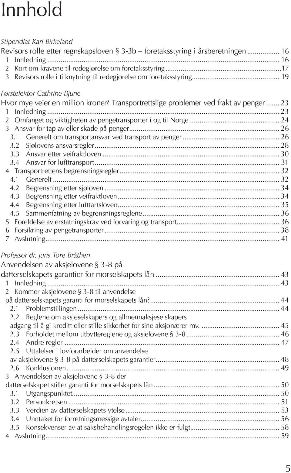 .. 19 Før s te lek tor Cath rine Bju ne Hvor mye vei er en mil li on kro ner? Transportrettslige pro ble mer ved frakt av pen ger... 23 1 Inn led ning.