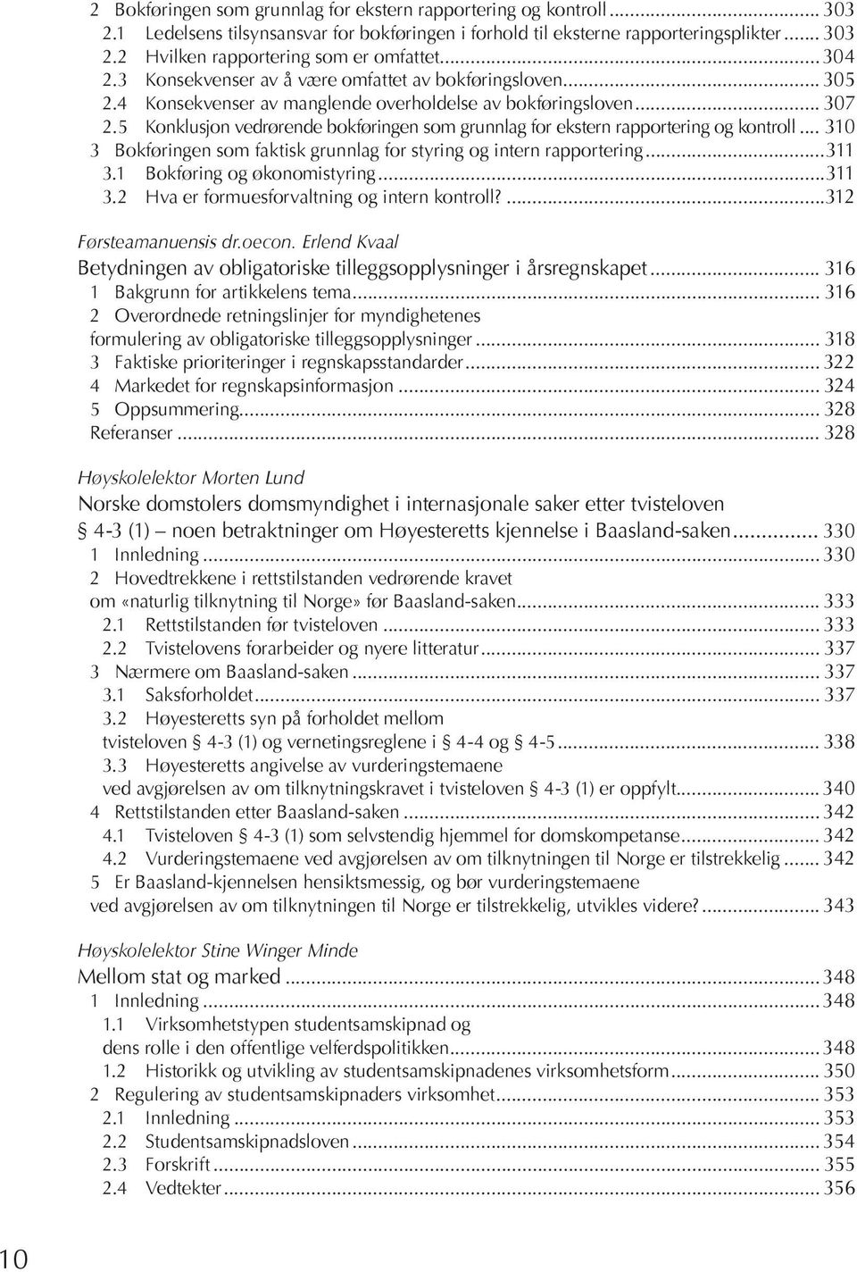 5 Kon klu sjon ved rø ren de bok fø rin gen som grunn lag for eks tern rap por te ring og kon troll... 310 3 Bok fø rin gen som fak tisk grunn lag for sty ring og in tern rap por te ring...311 3.