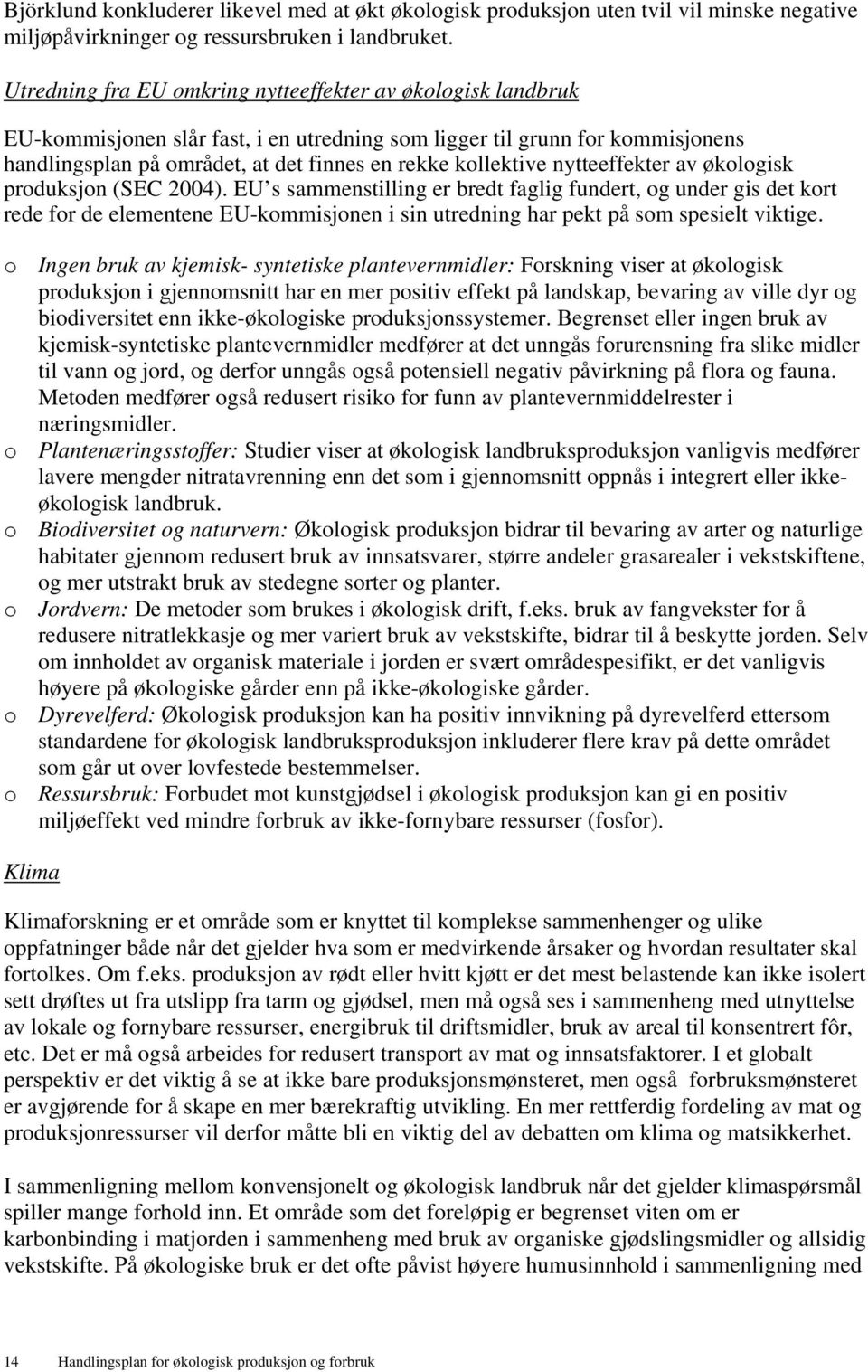 nytteeffekter av økologisk produksjon (SEC 2004).