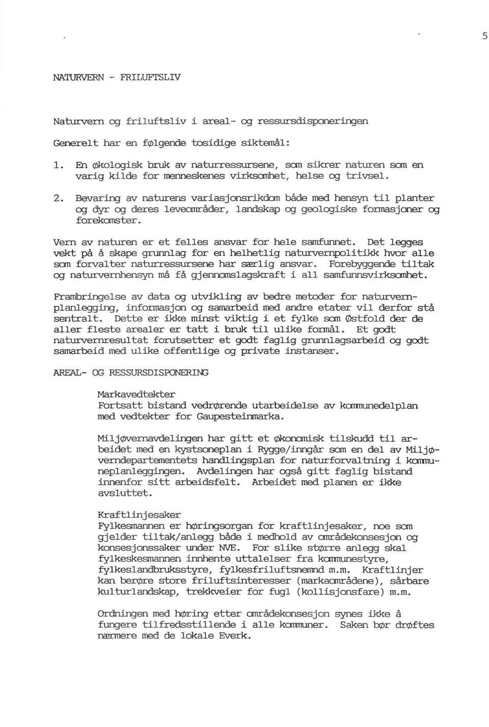 .IYJ av naturens variasjonsrikcbn både med hensyn til planter og dyr og deres leveanråder, landskap og geologiske fonnasjcner og forekanster. Vexn av naturen er et felles ansvar for hele samfunnet.