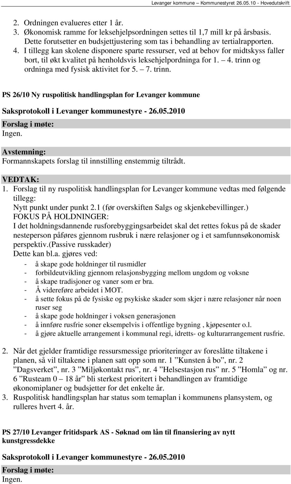 trinn. PS 26/10 Ny ruspolitisk handlingsplan for Levanger kommune Formannskapets forslag til innstilling enstemmig tiltrådt. 1.