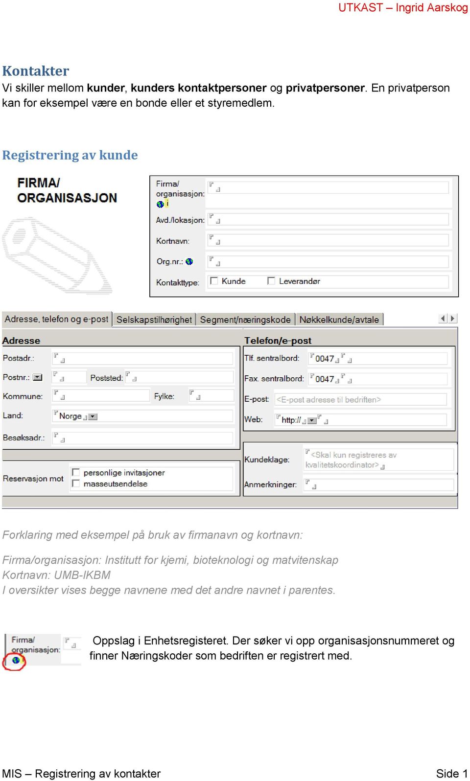 Registrering av kunde Forklaring med eksempel på bruk av firmanavn og kortnavn: Firma/organisasjon: Institutt for kjemi, bioteknologi