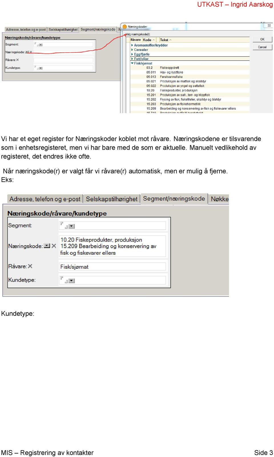 aktuelle. Manuelt vedlikehold av registeret, det endres ikke ofte.