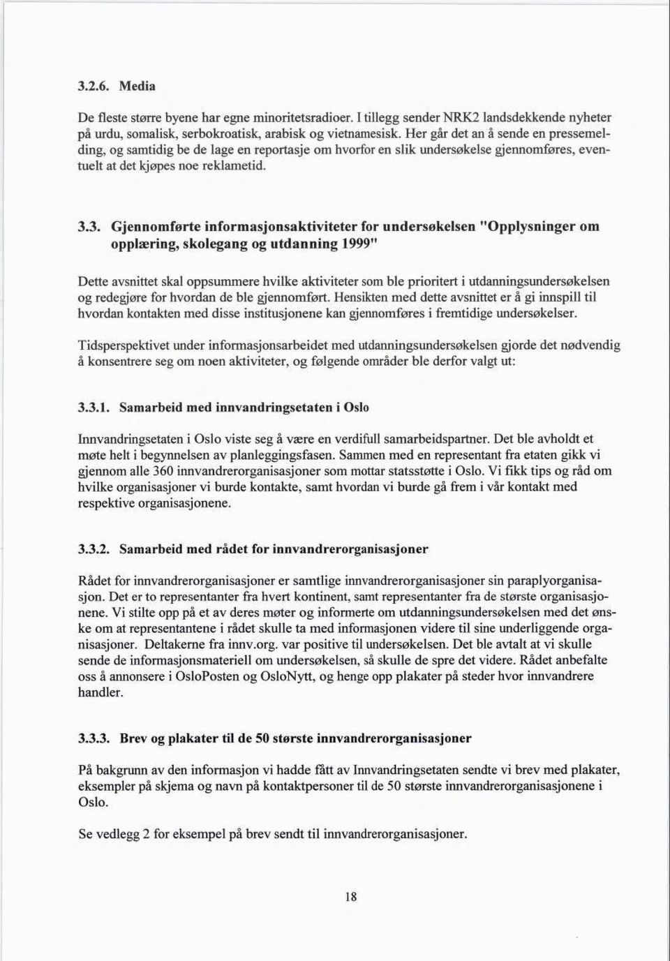 3. Gjennomførte informasjonsaktiviteter for undersøkelsen "Oppi vsn inger om opplæring, skolegang og utdanning 1999" Dette avsnittet skal oppsummere hvilke aktiviteter som ble prioritert i