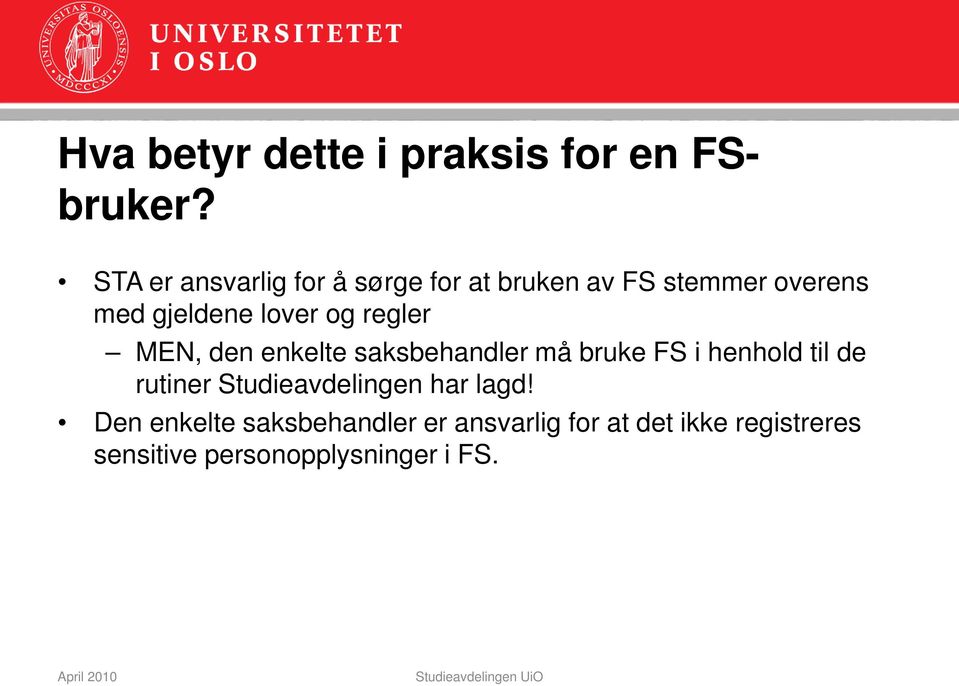 og regler MEN, den enkelte saksbehandler må bruke FS i henhold til de rutiner