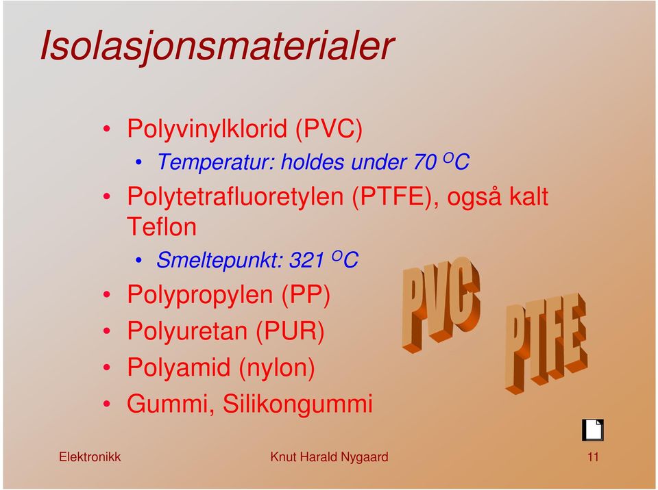 Smeltepunkt: 321 O C Polypropylen (PP) Polyuretan (PUR)