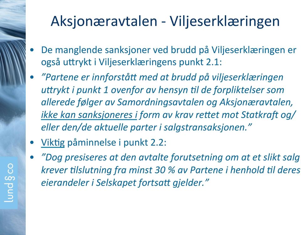 Samordningsavtalen og Aksjonæravtalen, ikke kan sanksjoneres i form av krav re2et mot StatkraF og/ eller den/de aktuelle parter i salgstransaksjonen.