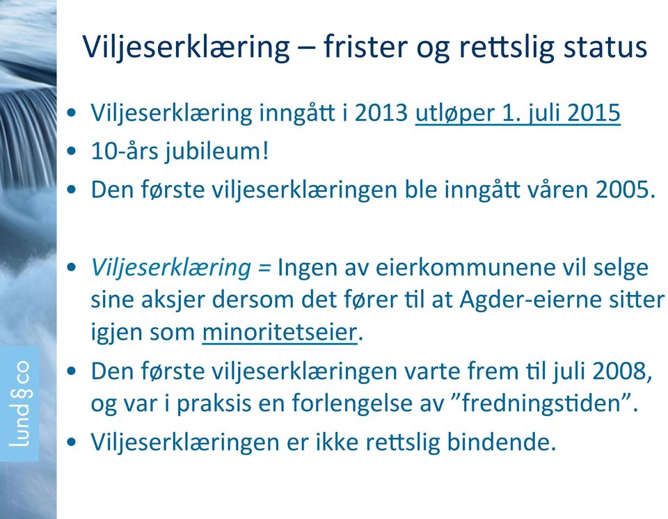 Viljeserklæring = Ingen av eierkommunene vil selge sine aksjer dersom det fører )l at Agder- eierne sifer