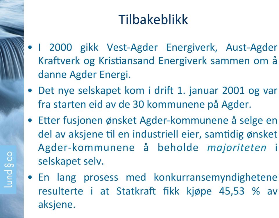 EFer fusjonen ønsket Agder- kommunene å selge en del av aksjene )l en industriell eier, sam)dig ønsket Agder- kommunene