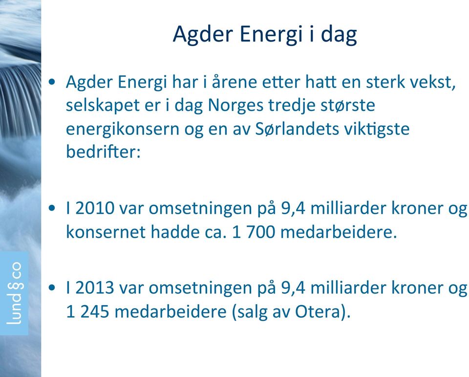 2010 var omsetningen på 9,4 milliarder kroner og konsernet hadde ca.