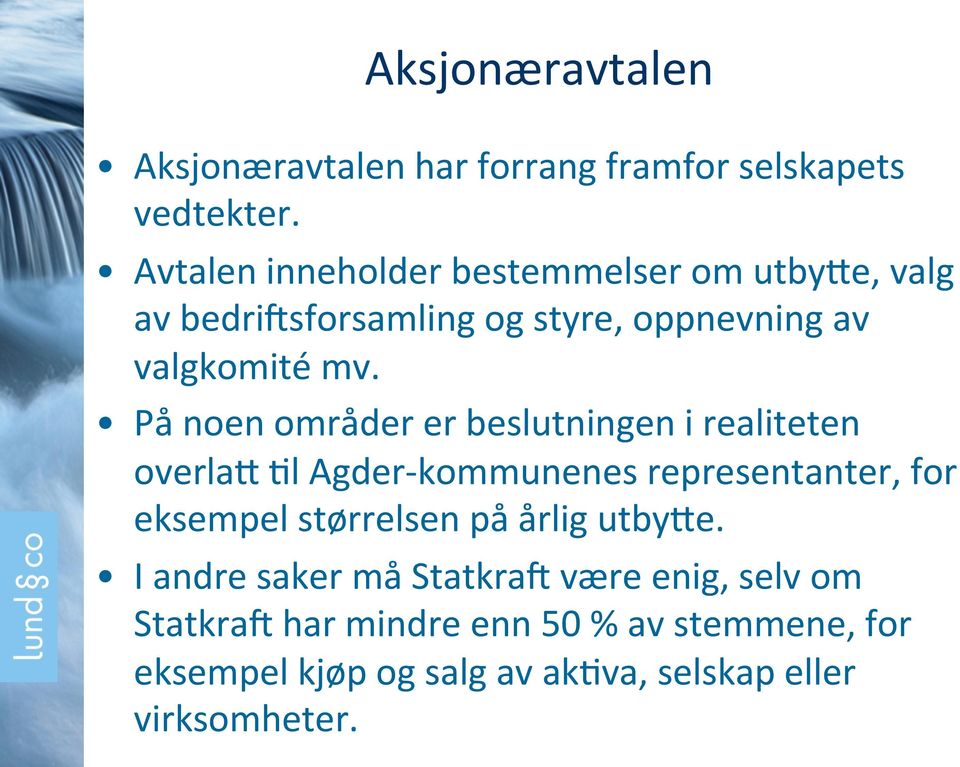 På noen områder er beslutningen i realiteten overlaf )l Agder- kommunenes representanter, for eksempel størrelsen