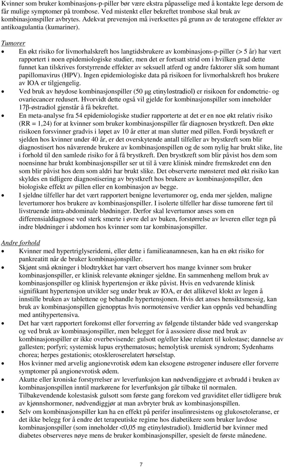 Tumorer En økt risiko for livmorhalskreft hos langtidsbrukere av kombinasjons-p-piller (> 5 år) har vært rapportert i noen epidemiologiske studier, men det er fortsatt strid om i hvilken grad dette