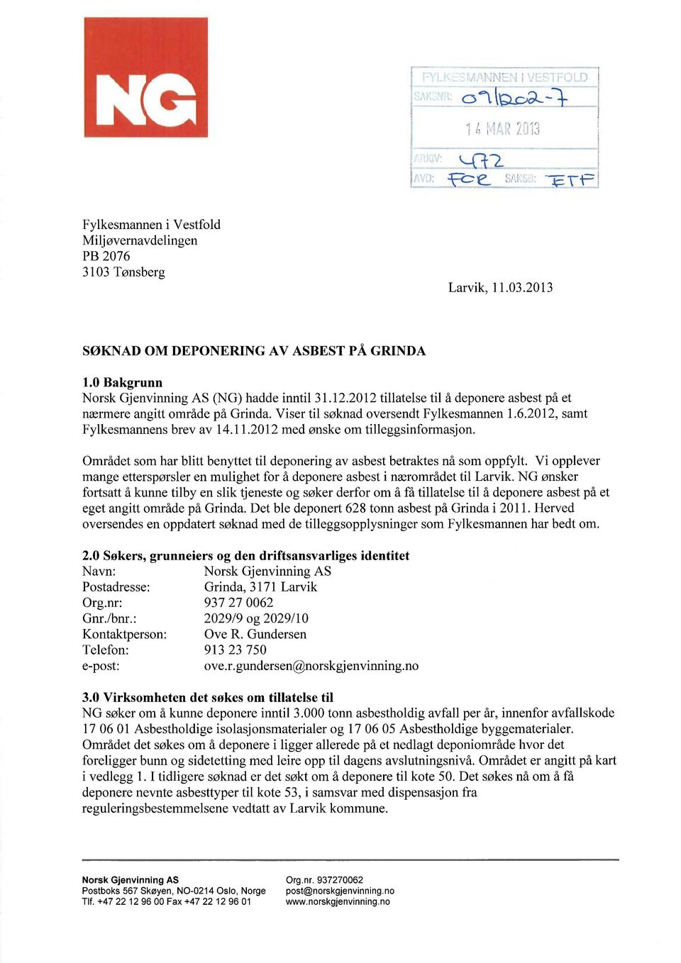 Området som har blitt benyttet til deponering av asbest betraktes nå som oppfylt. Vi opplever mange etterspørsler en mulighet for å deponere asbest i nærområdet til Larvik.