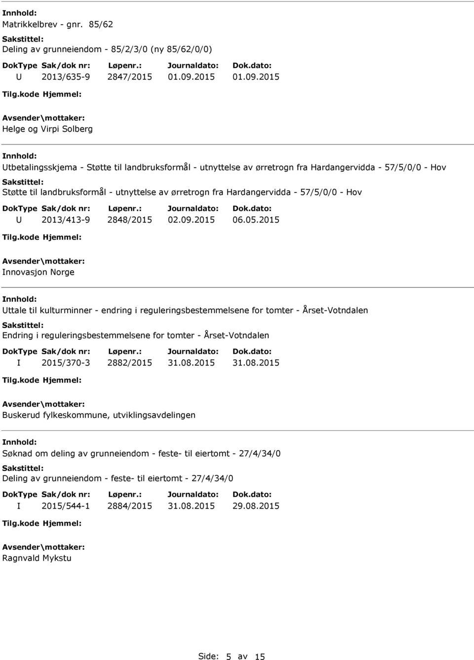 57/5/0/0 - Hov Støtte til landbruksformål - utnyttelse av ørretrogn fra Hardangervidda - 57/5/0/0 - Hov 2013/413-9 2848/2015 06.05.