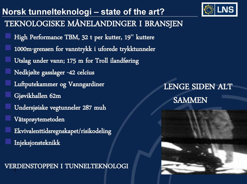 i uforede trykktunneler Utslag under vann; 175 m for Troll ilandføring Nedkjølte gasslager -42 celcius Luftputekammer