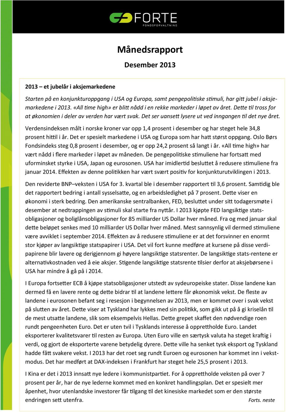 Verdensindeksen målt i norske kroner var opp 1,4 prosent i desember og har steget hele 34,8 prosent hittil i år. Det er spesielt markedene i USA og Europa som har hatt størst oppgang.