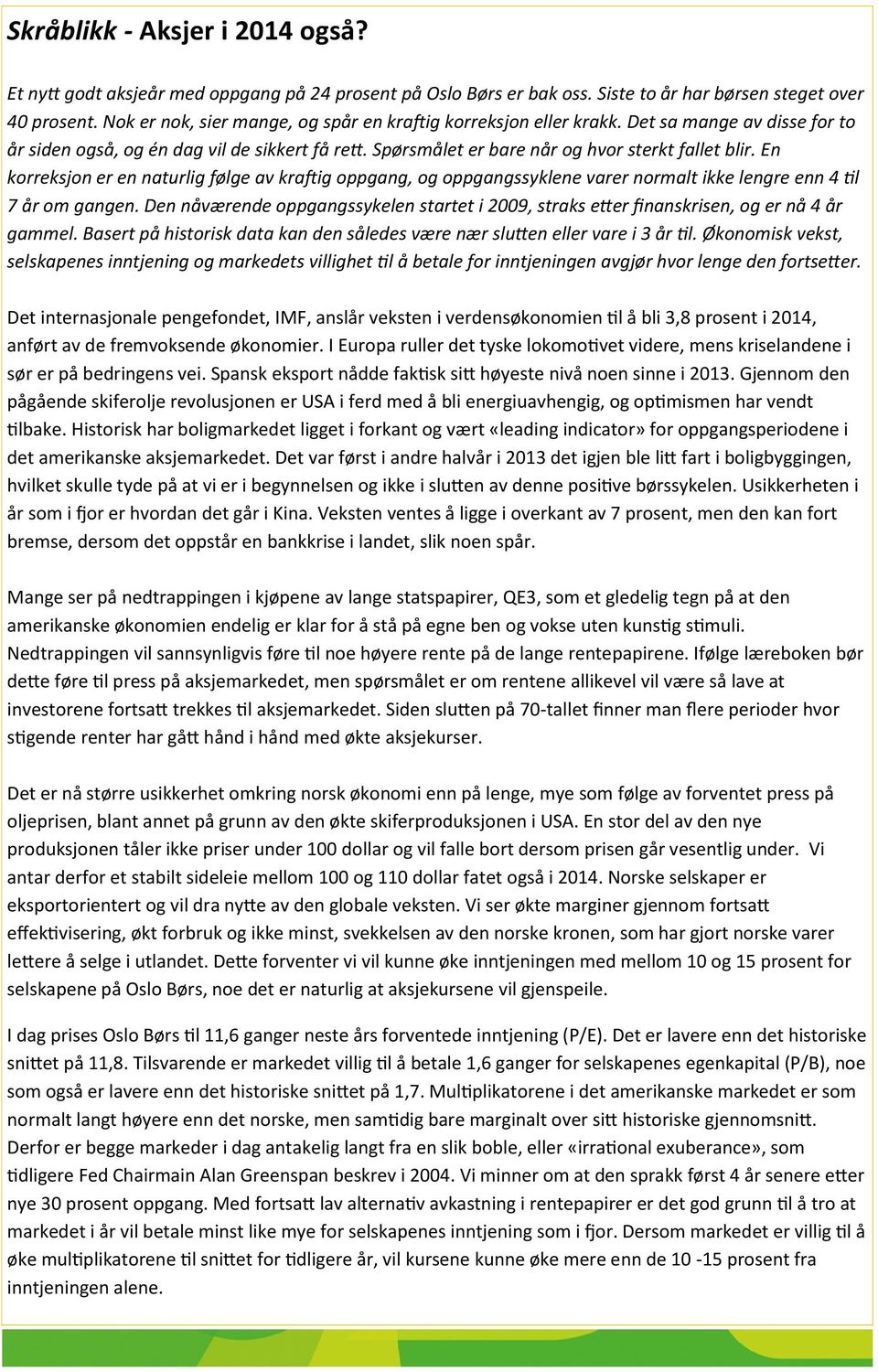 En korreksjon er en naturlig følge av kraftig oppgang, og oppgangssyklene varer normalt ikke lengre enn 4 til 7 år om gangen.