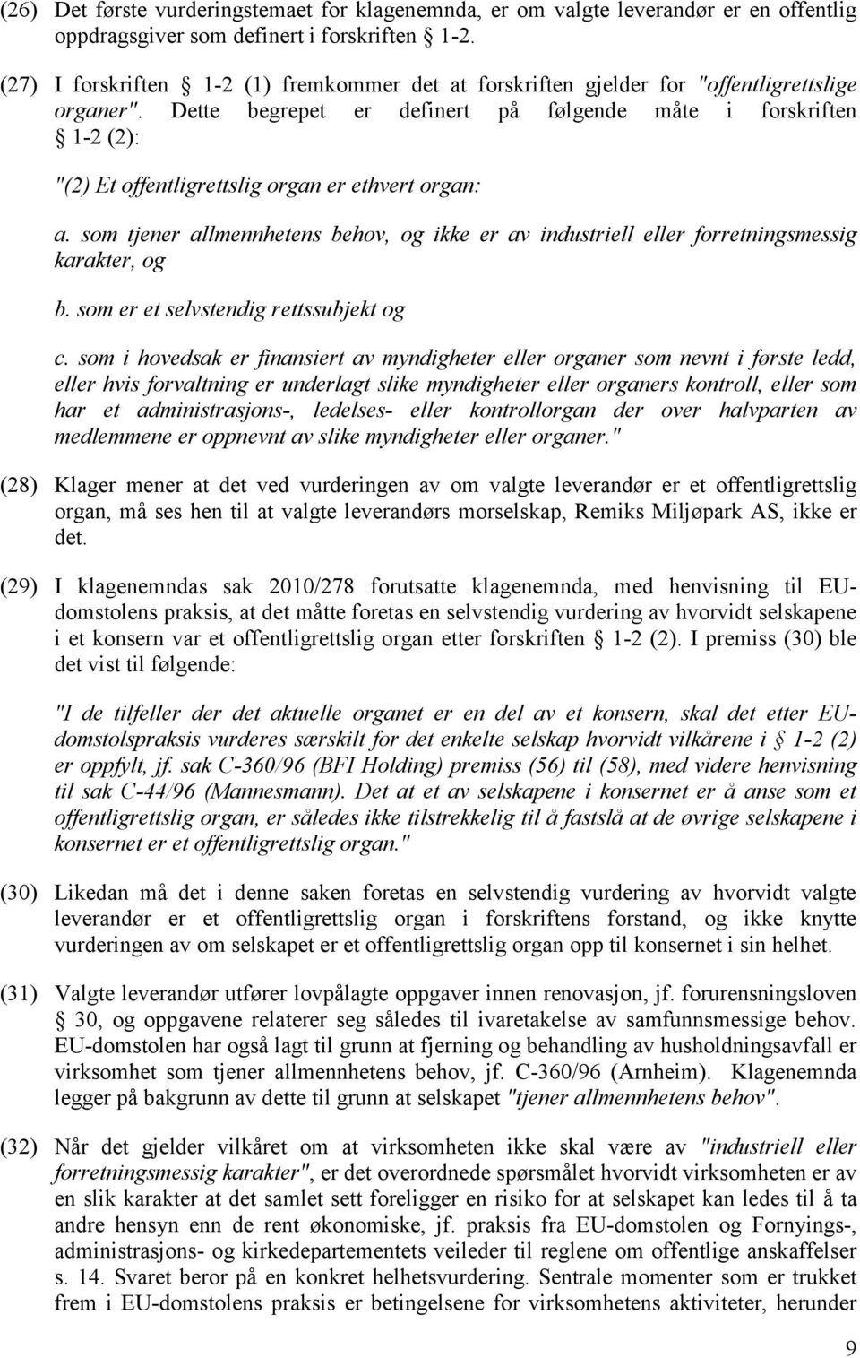 Dette begrepet er definert på følgende måte i forskriften 1-2 (2): "(2) Et offentligrettslig organ er ethvert organ: a.