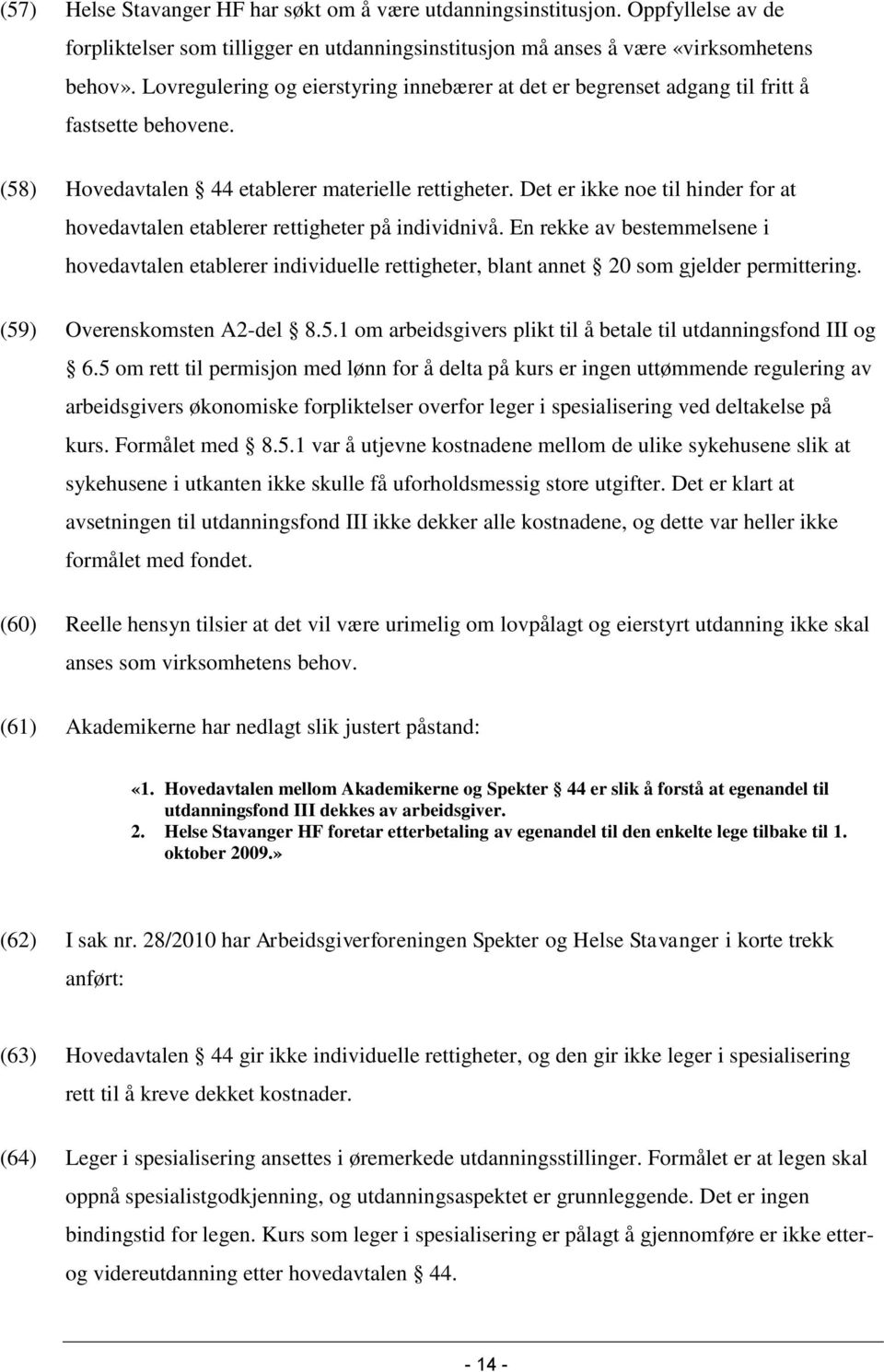 Det er ikke noe til hinder for at hovedavtalen etablerer rettigheter på individnivå.