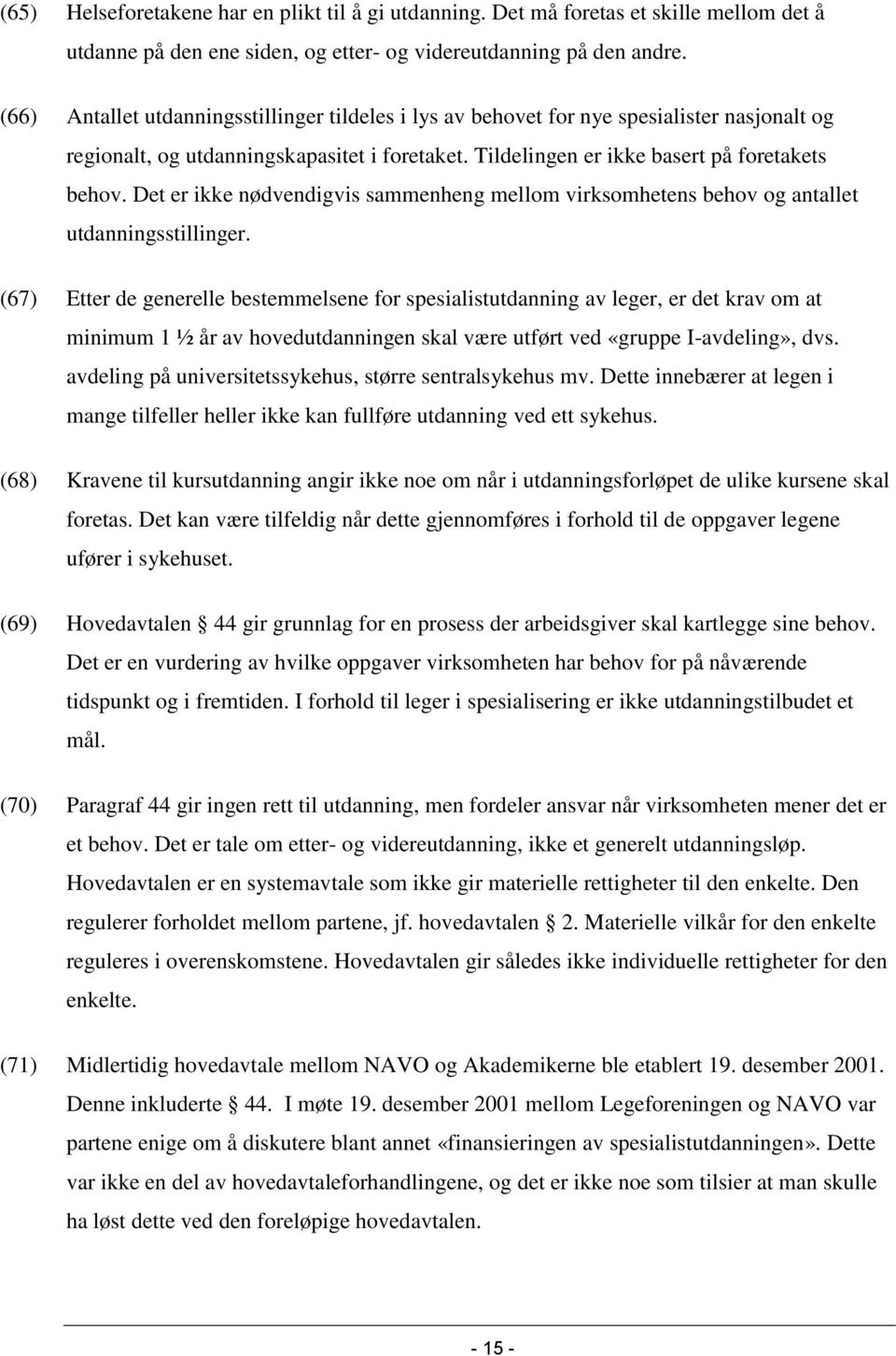 Det er ikke nødvendigvis sammenheng mellom virksomhetens behov og antallet utdanningsstillinger.