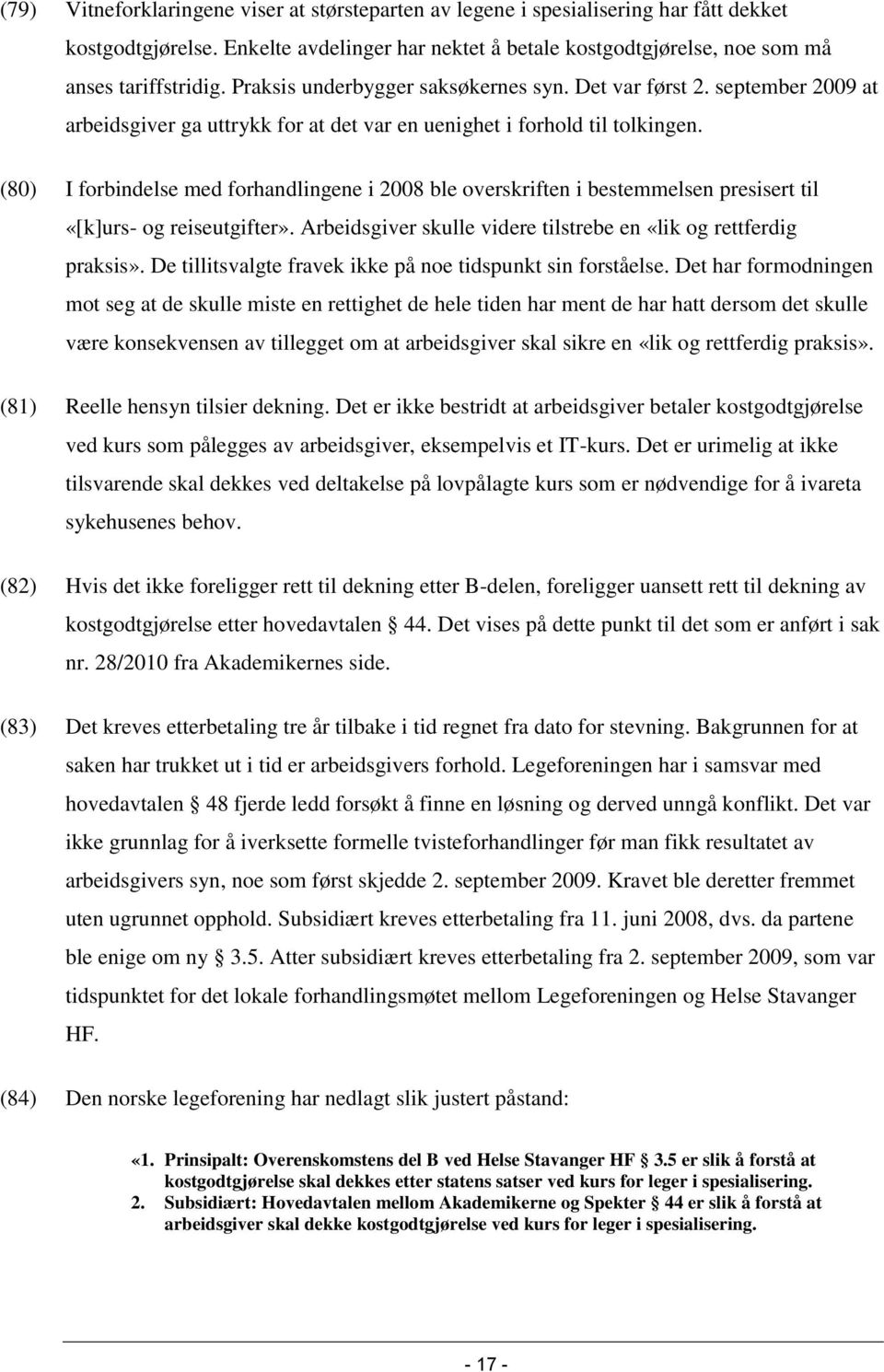 (80) I forbindelse med forhandlingene i 2008 ble overskriften i bestemmelsen presisert til «[k]urs- og reiseutgifter». Arbeidsgiver skulle videre tilstrebe en «lik og rettferdig praksis».