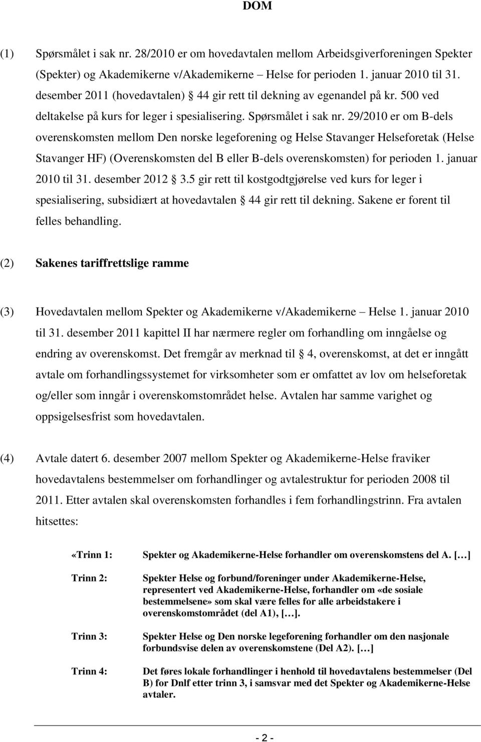 29/2010 er om B-dels overenskomsten mellom Den norske legeforening og Helse Stavanger Helseforetak (Helse Stavanger HF) (Overenskomsten del B eller B-dels overenskomsten) for perioden 1.