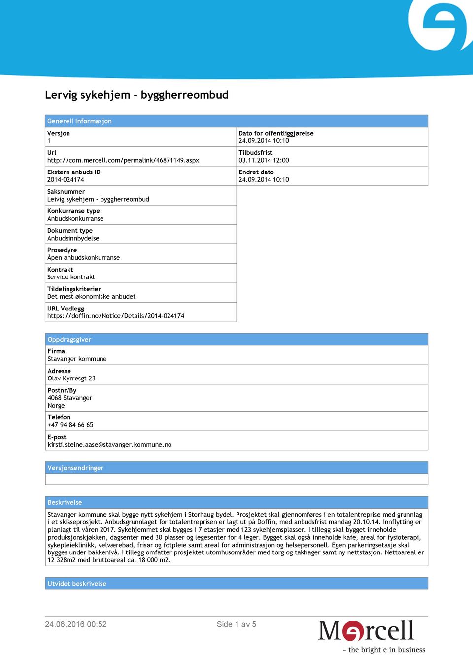 kontrakt Det mest økonomiske anbudet URL Vedlegg https://doffin.no/notice/details/2014-024174 Dato for offentliggjørelse 24.09.