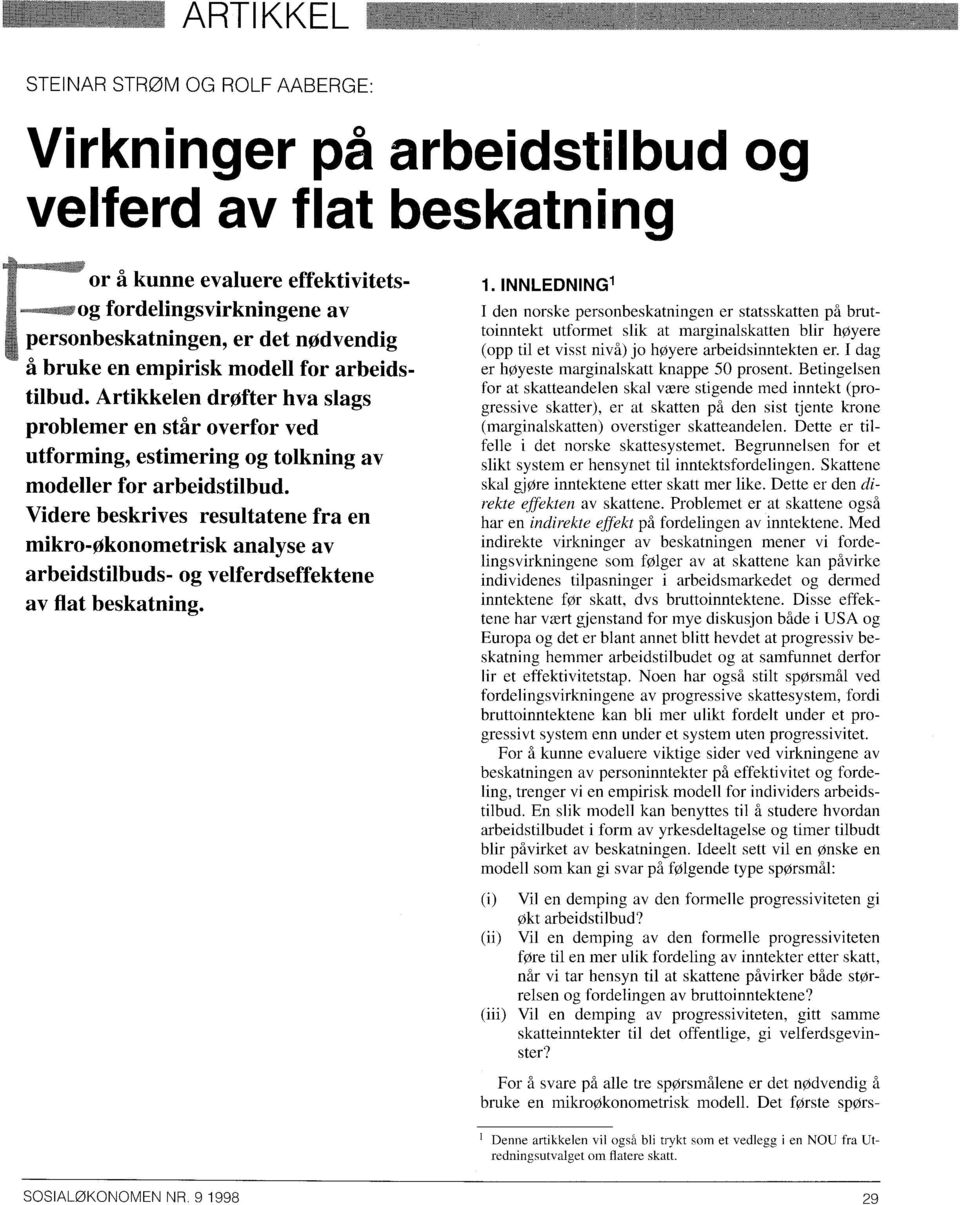 Videre beskrives resultatene fra en mikro-økonometrisk analyse av arbeidstilbuds- og velferdseffektene av fiat beskatning. 1.