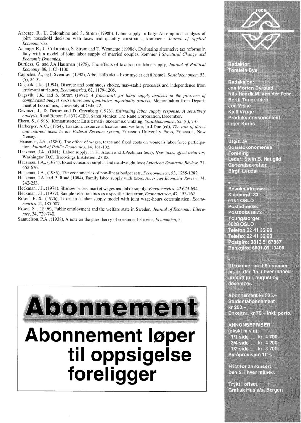 Wennemo (1998c), Evaluating alternative tax reforms in Italy with a model of joint labor supply of married couples, kommer i Structural Change and Economic Dynamics. Burtless, G. and J.A.