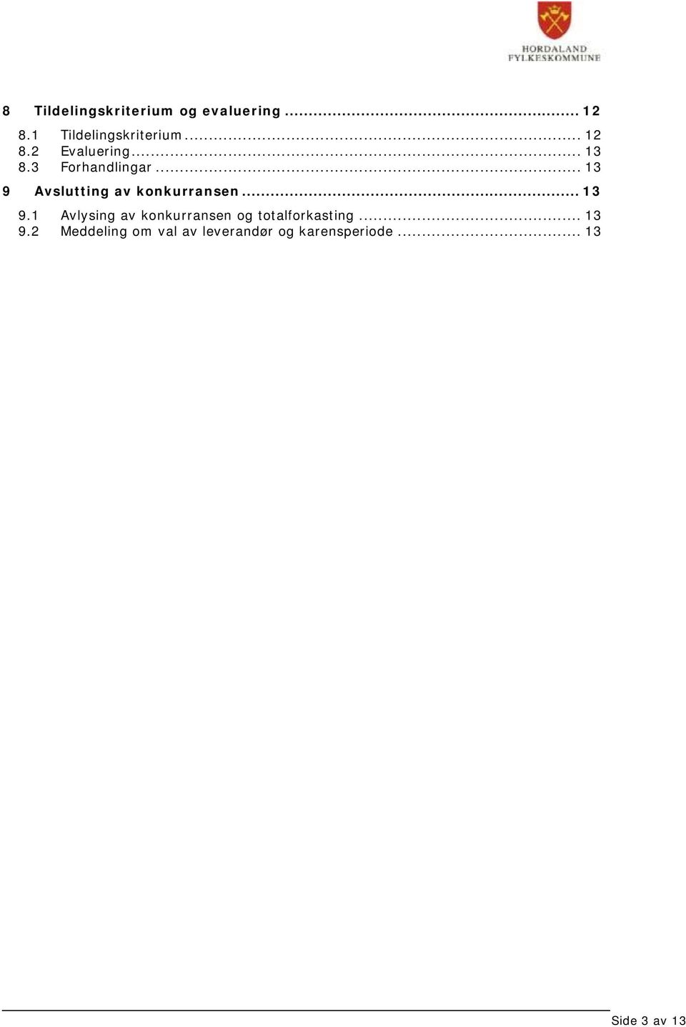 .. 13 9 Avslutting av konkurransen... 13 9.1 Avlysing av konkurransen og totalforkasting.