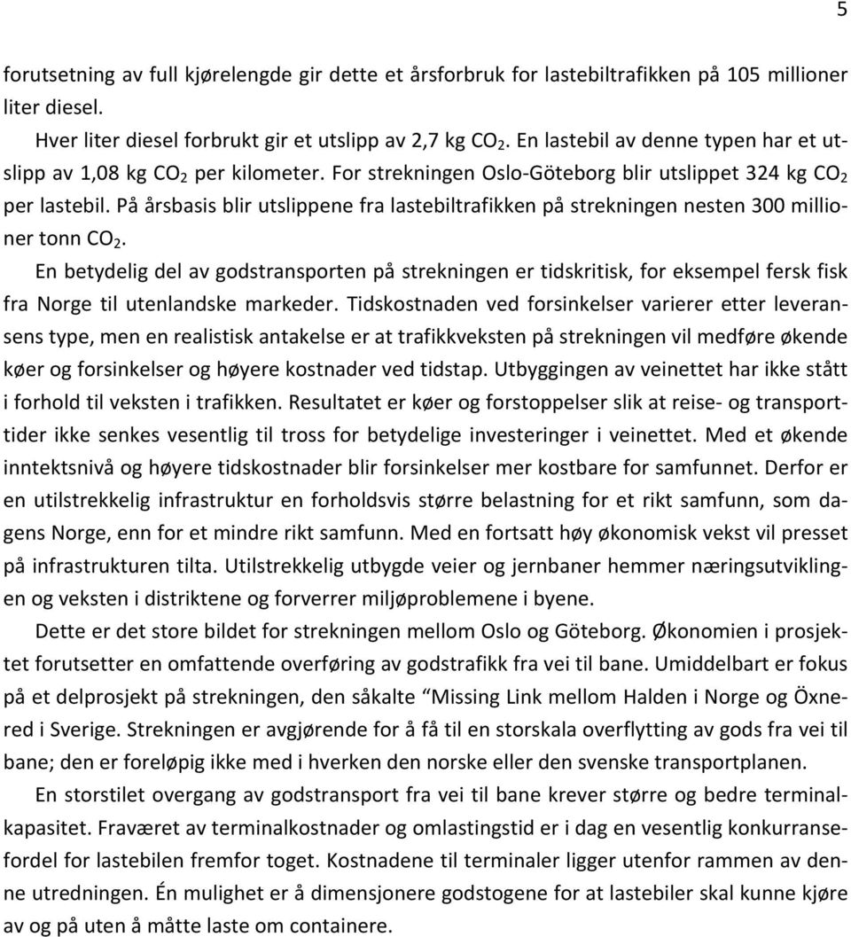 På årsbasis blir utslippene fra lastebiltrafikken på strekningen nesten 300 millioner tonn CO 2.