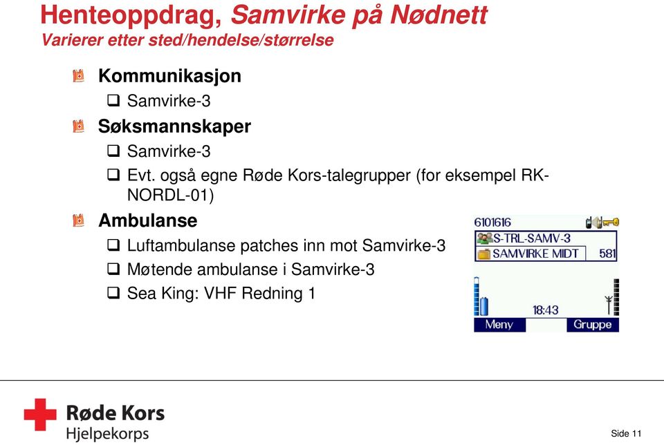 også egne Røde Kors-talegrupper (for eksempel RK- NORDL-01) Ambulanse
