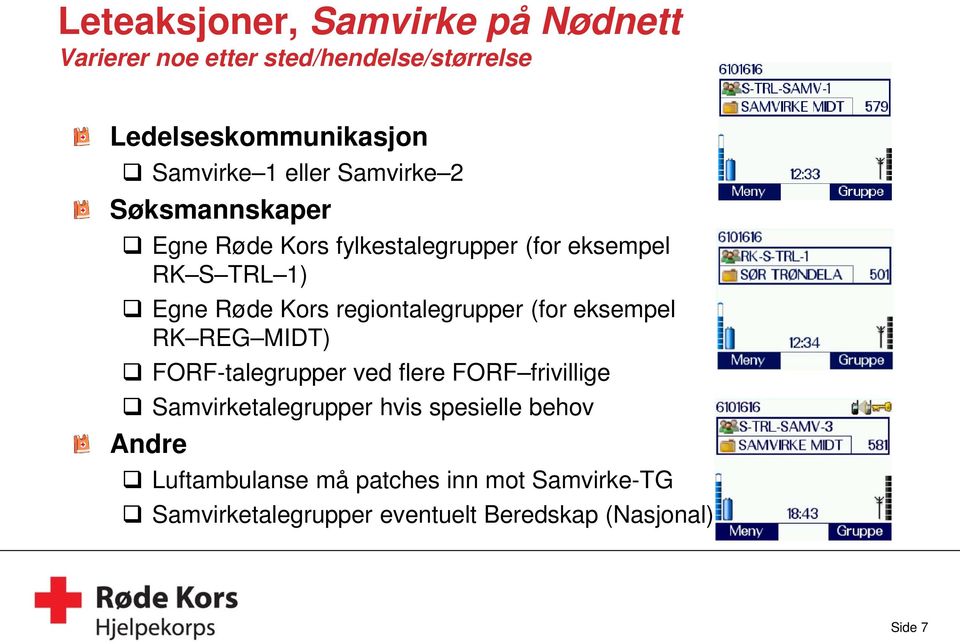 regiontalegrupper (for eksempel RK REG MIDT) FORF-talegrupper ved flere FORF frivillige Samvirketalegrupper hvis