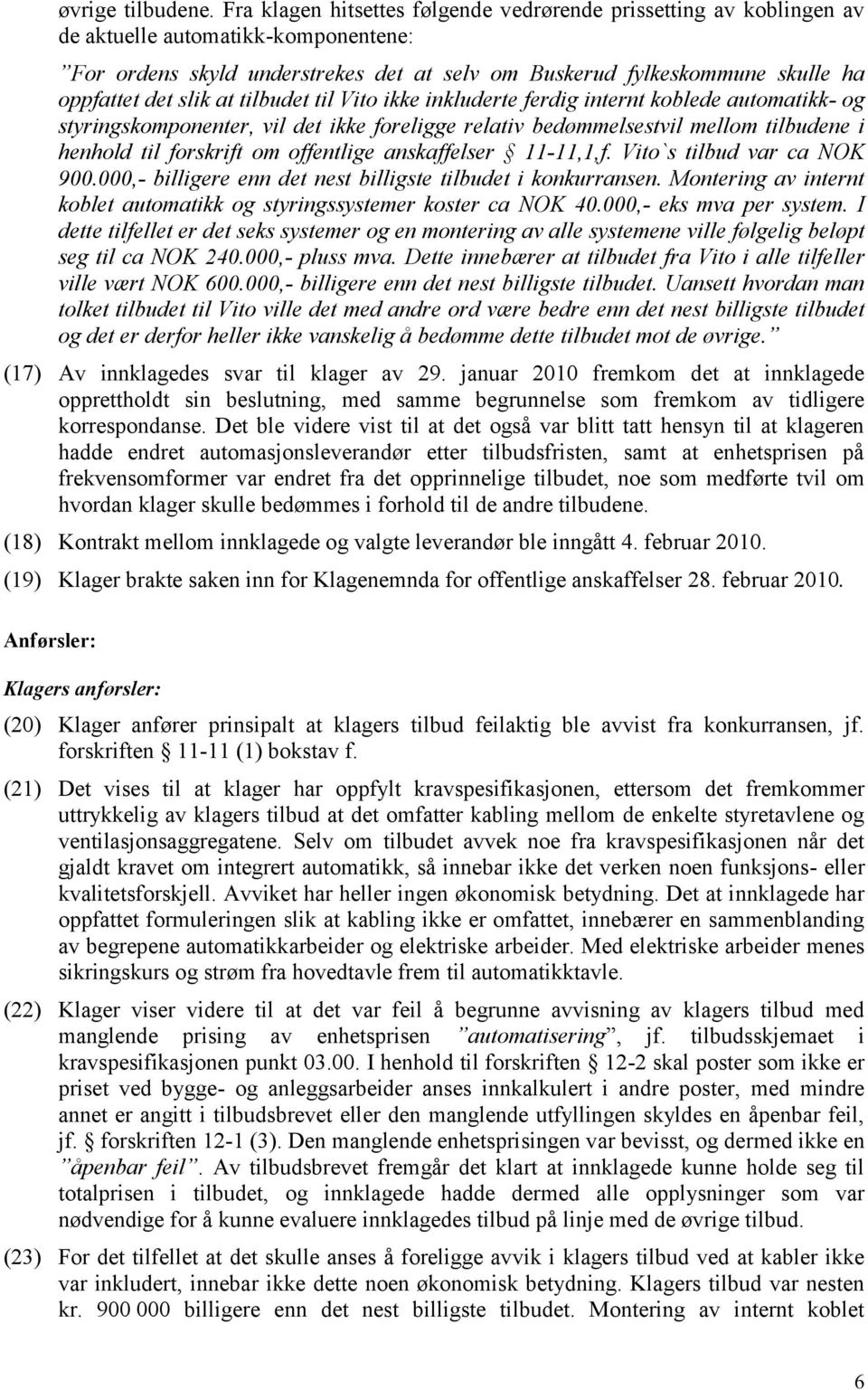 slik at tilbudet til Vito ikke inkluderte ferdig internt koblede automatikk- og styringskomponenter, vil det ikke foreligge relativ bedømmelsestvil mellom tilbudene i henhold til forskrift om